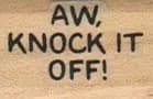 Aw Knock It Off 3/4 x 1-0