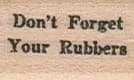 Don't Forget Your Rubbers 3/4 x 1-0