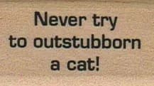 Never Try To Outstubborn A Cat 1 x 1 1/2-0