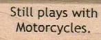 Still Plays With Motorcycles 3/4 x 1 1/2-0