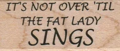It's Not Over 'til The Fat Lady 1 x 2-0