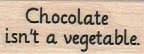 Chocolate isn't a vegetable 3/4 x 1 1/2-0