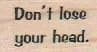 Don't Lose Your Head 3/4 x 1-0