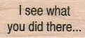 I See What 3/4 x 1 1/4-0