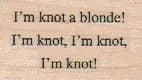 I'm Knot A Blond 1 x 1 1/2-0