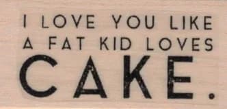 I Love You Like A Fat Kid 1 x 1 3/4-0