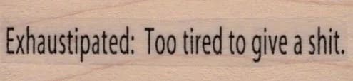Exhaustipated: Too Tired 3/4 x 2 1/2-0