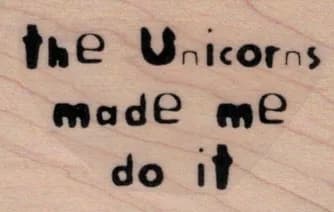 The Unicorns Made Me 1 1/4 x 1 3/4-0