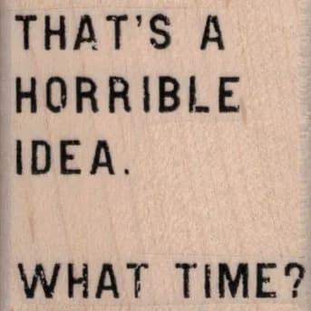 That's A Horrible Idea, what time? 1 3/4 x 1 3/4-0
