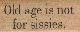 Old Age Is Not For Sissies 3/4 x 1 1/2-0