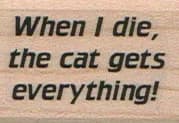 When I Die The Cat Gets 1 x 1 1/4-0
