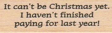 It Can't Be Christmas Yet 3/4 x 2 1/2-0