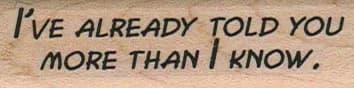I've Already Told You More 3/4 x 2 1/2-0