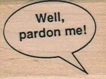 Well Pardon Me 1 1/4 x 1 1/2-0