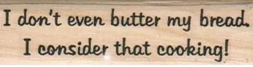 I Don't Even Butter My Bread 3/4 x 2 1/2-0