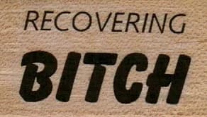 Recovering Bitch 1 x 1 1/2-0