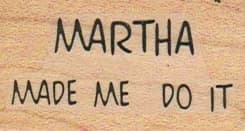 Martha Made Me Do It 1 x 1 3/4-0