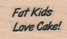 Fat Kids Love Cake 3/4 x 1-0