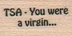 TSA - You Were A Virgin 3/4 x 1-0