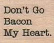 Don't Go Bacon My Heart 3/4 x 3/4-0