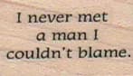 I Never Met A Man 3/4 x 1-0