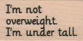 I'm Not Overweight 1 x 1 3/4-0