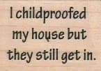 I Childproofed My House 1 1/4 x 1 1/2-0