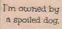 I'm Owned By A Spoiled Dog 3/4 x 1 1/4-0