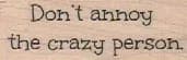 Don't Annoy The Crazy 3/4 x 1 3/4-0