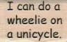 I Can Do A Wheelie 3/4 x 1-0