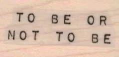 To Be Or Not To Be 3/4 x 1 1/4-0