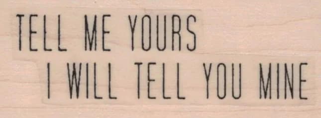 Tell Me Yours I Will Tell You Mine. 1 x 2 1/4-0