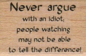 Never Argue With An Idiot 1 1/4 x 1 3/4-0