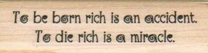 To Be Born Rich Is An 3/4 x 2 1/2-0