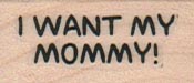 I Want My Mommy 3/4 x 1 1/4-0