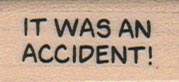 It Was An Accident 3/4 x 1 1/4-0