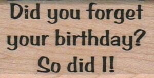 Did You Forget Your Birthday? 1 1/4 x 2 1/4-0