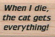 When I Die The Cat Gets 1 x 1 1/4-0