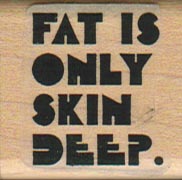 Fat Is Only Skin Deep 1 1/4 x 1 1/4-0