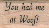 You Had Me At Woof 3/4 x 1 1/4-0