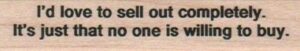 I'd Love To Sell Out Completely 3/4 x 3 1/4-0