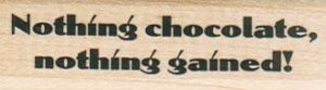 Nothing Chocolate, Nothing 3/4 x 2 1/4-0