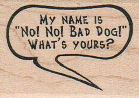 My Name is No! No! Bad Dog! 1 1/4 x 2-0