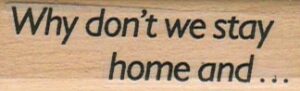 Why Don't We Stay Home And 3/4 x 2 1/4-0