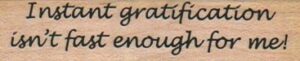 Instant Gratification Isn't Fast 3/4 x 2 1/2-0