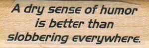 A Dry Sense Of Humor Is Better 3/4 x 2 1/4-0