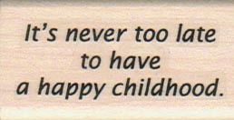 It's Never Too Late To Have A Happy Childhood 1 x 1 3/4-0