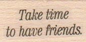 Take Time To Have Friends 3/4 x 1 1/4-0