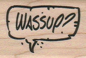 Wassup? (Balloon) 1 1/2 x 2-0