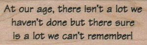 At Our Age There Isn't A Lot 1 1/4 x 3 1/2-0